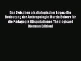 Book Das Zwischen als dialogischer Logos: Die Bedeutung der Anthropologie Martin Bubers für