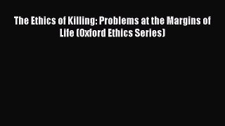 [Read Book] The Ethics of Killing: Problems at the Margins of Life (Oxford Ethics Series)