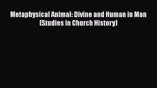 Book Metaphysical Animal: Divine and Human in Man (Studies in Church History) Download Online