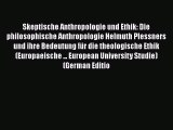 Book Skeptische Anthropologie und Ethik: Die philosophische Anthropologie Helmuth Plessners