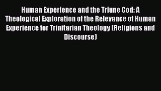 Book Human Experience and the Triune God: A Theological Exploration of the Relevance of Human