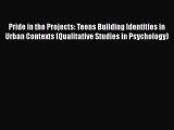 [Read book] Pride in the Projects: Teens Building Identities in Urban Contexts (Qualitative