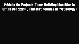 [Read book] Pride in the Projects: Teens Building Identities in Urban Contexts (Qualitative