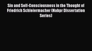Book Sin and Self-Consciousness in the Thought of Friedrich Schleiermacher (Nabpr Dissertation