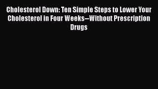[Read book] Cholesterol Down: Ten Simple Steps to Lower Your Cholesterol in Four Weeks--Without