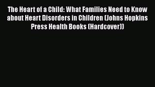 [Read book] The Heart of a Child: What Families Need to Know about Heart Disorders in Children