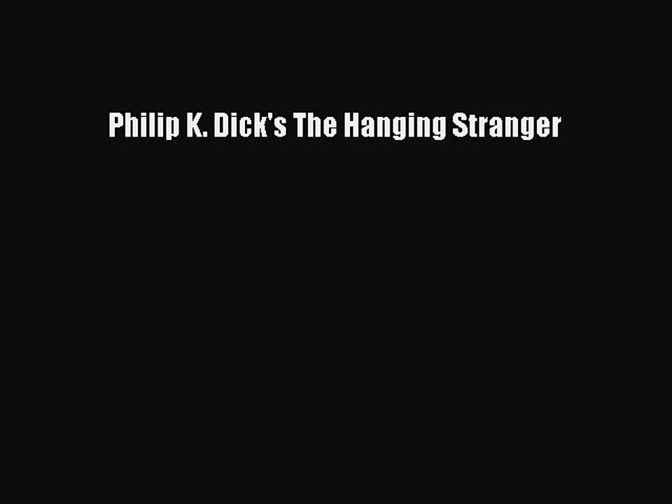 PDF Philip K. Dick's The Hanging Stranger Free Books