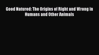 [Read Book] Good Natured: The Origins of Right and Wrong in Humans and Other Animals  EBook