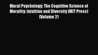 [Read Book] Moral Psychology: The Cognitive Science of Morality: Intuition and Diversity (MIT