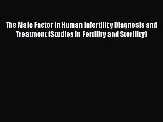 Télécharger la video: [Read book] The Male Factor in Human Infertility Diagnosis and Treatment (Studies in Fertility