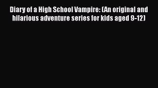 Download Diary of a High School Vampire: (An original and hilarious adventure series for kids