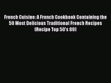 PDF French Cuisine: A French Cookbook Containing the 50 Most Delicious Traditional French Recipes