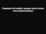 [Read Book] Fragmentos de Frankfurt: ensayos sobre la teoria critica (Spanish Edition)  EBook