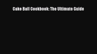 Download Cake Ball Cookbook: The Ultimate Guide Free Books
