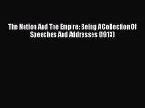 [PDF] The Nation And The Empire: Being A Collection Of Speeches And Addresses (1913) [Read]