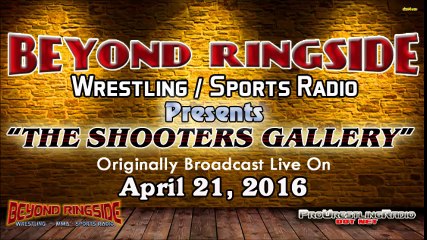 "The Shooters Gallery" Wrestling Radio - April 21, 2016