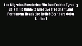 [Read book] The Migraine Revolution: We Can End the Tyranny Scientific Guide to Effective Treatment
