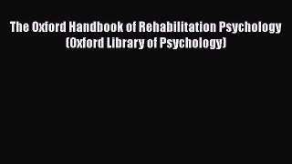 [Read book] The Oxford Handbook of Rehabilitation Psychology (Oxford Library of Psychology)