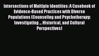 [Read book] Intersections of Multiple Identities: A Casebook of Evidence-Based Practices with