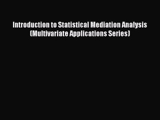 [Read book] Introduction to Statistical Mediation Analysis (Multivariate Applications Series)