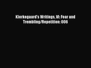 [Read Book] Kierkegaard's Writings VI: Fear and Trembling/Repetition: 006  EBook