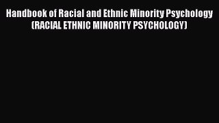 [Read book] Handbook of Racial and Ethnic Minority Psychology (RACIAL ETHNIC MINORITY PSYCHOLOGY)
