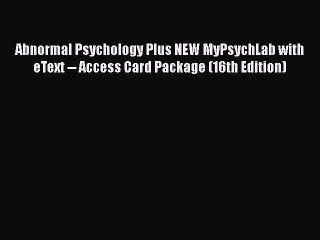 [Read book] Abnormal Psychology Plus NEW MyPsychLab with eText -- Access Card Package (16th