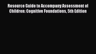[Read book] Resource Guide to Accompany Assessment of Children: Cognitive Foundations 5th Edition