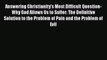 [Read Book] Answering Christianity's Most Difficult Question-Why God Allows Us to Suffer: The