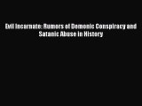 [Read Book] Evil Incarnate: Rumors of Demonic Conspiracy and Satanic Abuse in History  EBook