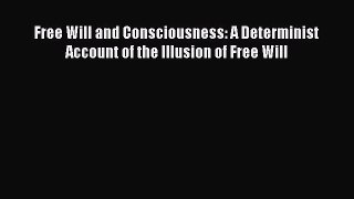[Read Book] Free Will and Consciousness: A Determinist Account of the Illusion of Free Will
