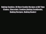 PDF Baking Cookies: 30 Best Cookie Recipes of All Time (Cakes Chocolate CookiesBaking Cookbooks