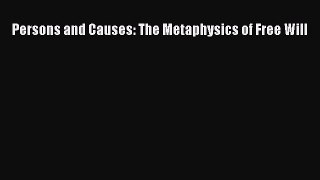 [Read Book] Persons and Causes: The Metaphysics of Free Will  EBook