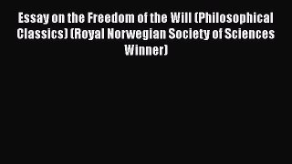 [Read Book] Essay on the Freedom of the Will (Philosophical Classics) (Royal Norwegian Society