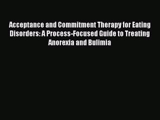 [Read book] Acceptance and Commitment Therapy for Eating Disorders: A Process-Focused Guide