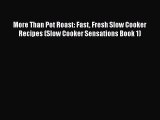 PDF More Than Pot Roast: Fast Fresh Slow Cooker Recipes (Slow Cooker Sensations Book 1)  Read