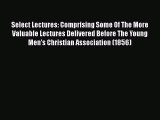 [PDF] Select Lectures: Comprising Some Of The More Valuable Lectures Delivered Before The Young