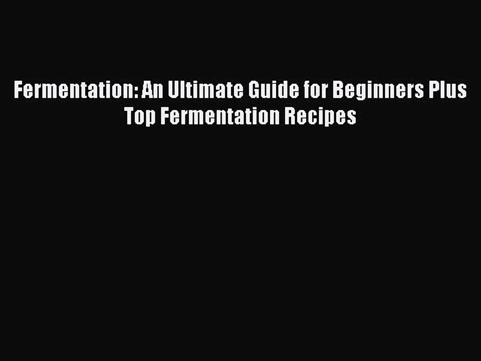 PDF Fermentation: An Ultimate Guide for Beginners Plus Top Fermentation Recipes  EBook