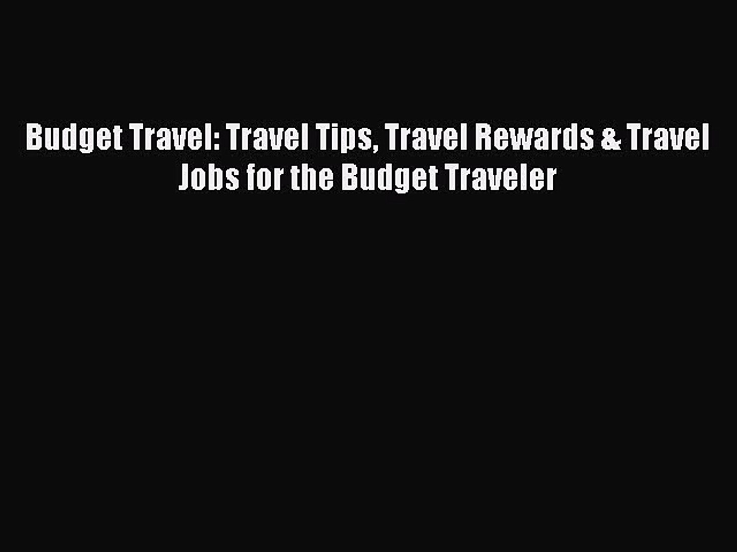 [Read Book] Budget Travel: Travel Tips Travel Rewards & Travel Jobs for the Budget Traveler