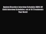 [Read book] Anxiety Disorders Interview Schedule (ADIS-IV) Child Interview Schedules: set of