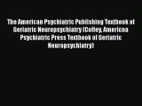 [Read book] The American Psychiatric Publishing Textbook of Geriatric Neuropsychiatry (Coffey
