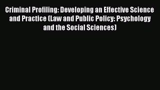 [Read book] Criminal Profiling: Developing an Effective Science and Practice (Law and Public