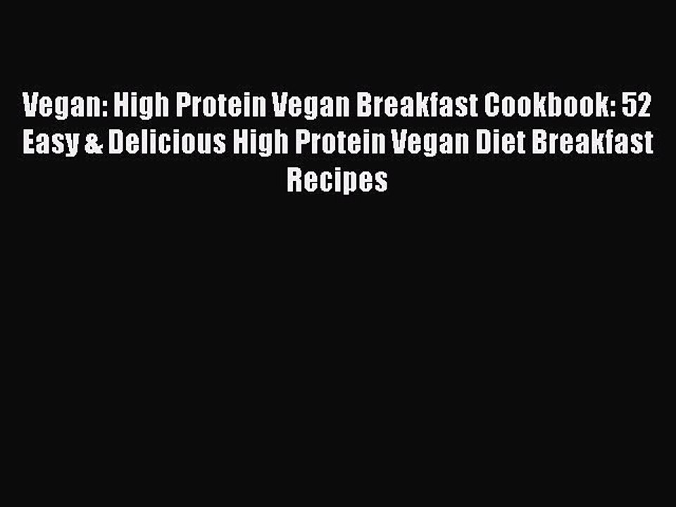 PDF Vegan: High Protein Vegan Breakfast Cookbook: 52 Easy & Delicious High Protein Vegan Diet