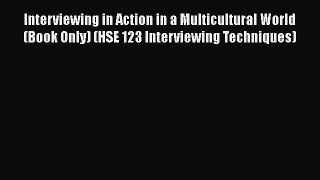 [Read book] Interviewing in Action in a Multicultural World (Book Only) (HSE 123 Interviewing