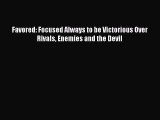 [Read Book] Favored: Focused Always to be Victorious Over Rivals Enemies and the Devil  EBook