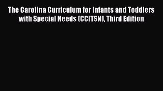 [Read book] The Carolina Curriculum for Infants and Toddlers with Special Needs (CCITSN) Third