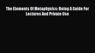 [PDF] The Elements Of Metaphysics: Being A Guide For Lectures And Private Use [Download] Online