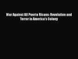 [Read Book] War Against All Puerto Ricans: Revolution and Terror in America’s Colony  EBook