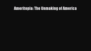 [Read Book] Ameritopia: The Unmaking of America  EBook