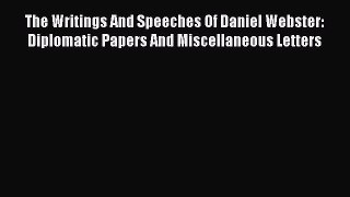 [PDF] The Writings And Speeches Of Daniel Webster: Diplomatic Papers And Miscellaneous Letters
